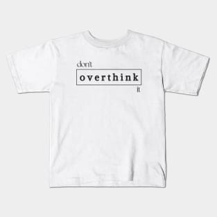 Don't overthink it Kids T-Shirt